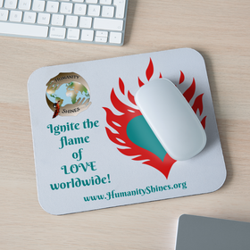 Mousepad - Ignite the Flame of Love World Wide! - Humanity Shines!
