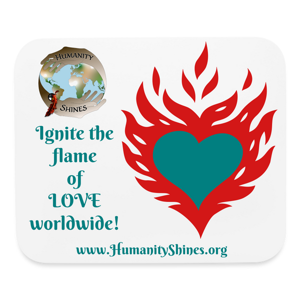 Mousepad - Ignite the Flame of Love World Wide! - Humanity Shines! - white